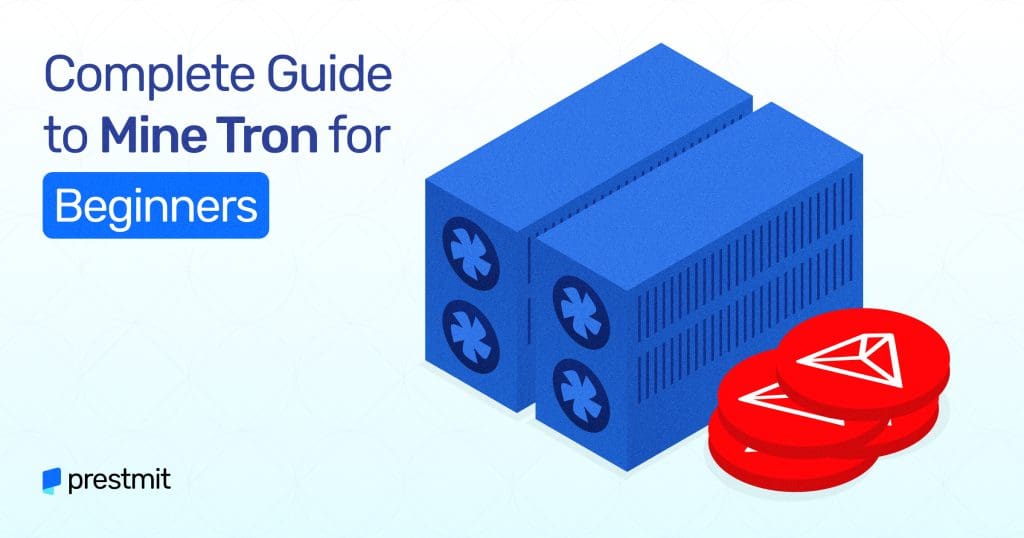 Complete Guide To Mine Tron For Beginners - Prestmit